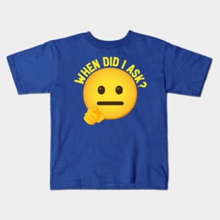 Emoji WHEN DID I ASK Kids T-Shirt